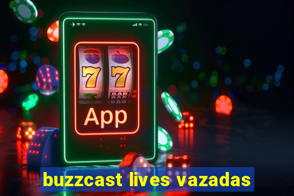 buzzcast lives vazadas